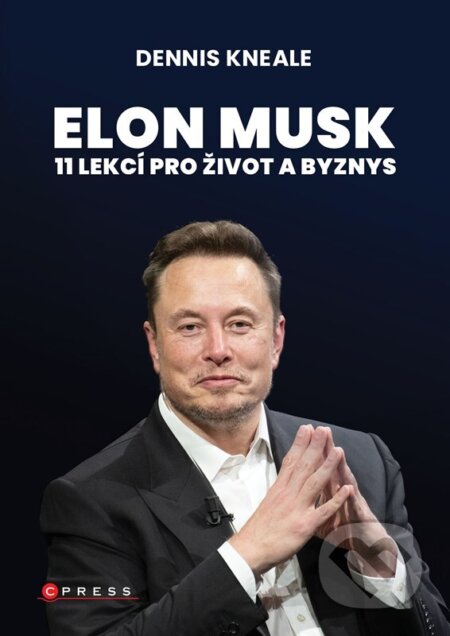 Kniha: Elon Musk: 11 lekcí pro život a byznys (Dennis Kneale). CPRESS, 2025 Kniha: Elon Musk: 11 lekcí pro život a byznys (Dennis Kneale). CPRESS, 2025