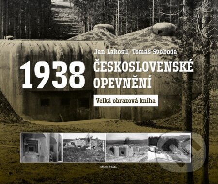 Kniha: Československé opevnění 1938 (Jan Lakosil a Tomáš Svoboda). Mladá fronta, 2025 Kniha: Československé opevnění 1938 (Jan Lakosil a Tomáš Svoboda). Mladá fronta, 2025