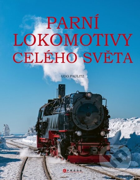 Kniha: Parní lokomotivy celého světa (Udo Paulitz). CPRESS, 2025 Kniha: Parní lokomotivy celého světa (Udo Paulitz). CPRESS, 2025