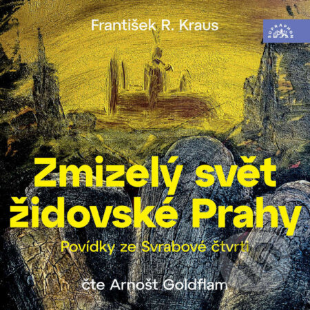 Audiokniha: Zmizelý svět židovské Prahy: Povídky ze Svrabové čtvrti (František Robert Kraus). Supraphon, 2025 Audiokniha: Zmizelý svět židovské Prahy: Povídky ze Svrabové čtvrti (František Robert Kraus). Supraphon, 2025