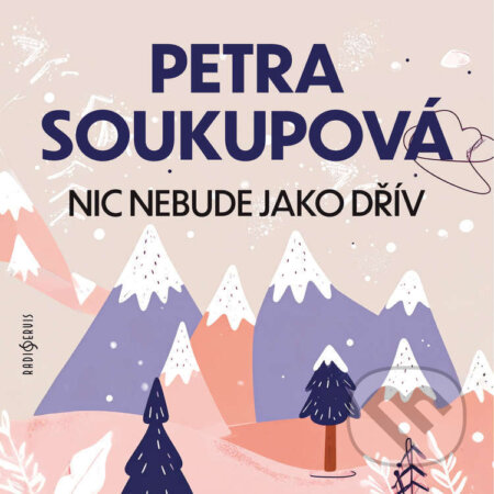 Audiokniha: Nic nebude jako dřív (Petra Soukupová). Radioservis, 2025 Audiokniha: Nic nebude jako dřív (Petra Soukupová). Radioservis, 2025