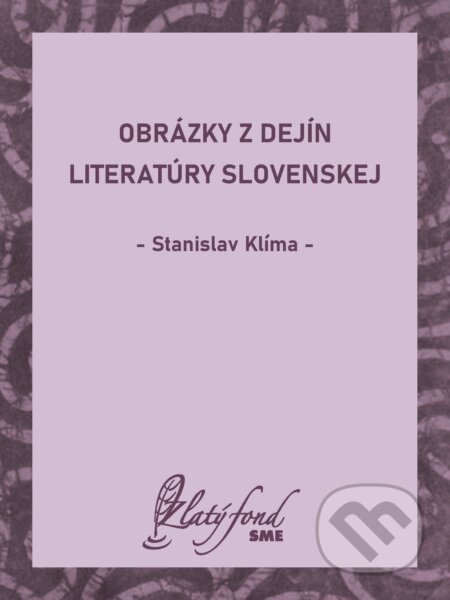 E-kniha: Obrázky z dejín literatúry slovenskej (Stanislav Klíma). Petit Press, 2025 E-kniha: Obrázky z dejín literatúry slovenskej (Stanislav Klíma). Petit Press, 2025