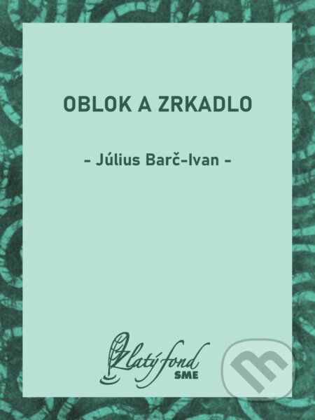 E-kniha: Oblok a zrkadlo (Július Barč-Ivan). Petit Press, 2025 E-kniha: Oblok a zrkadlo (Július Barč-Ivan). Petit Press, 2025