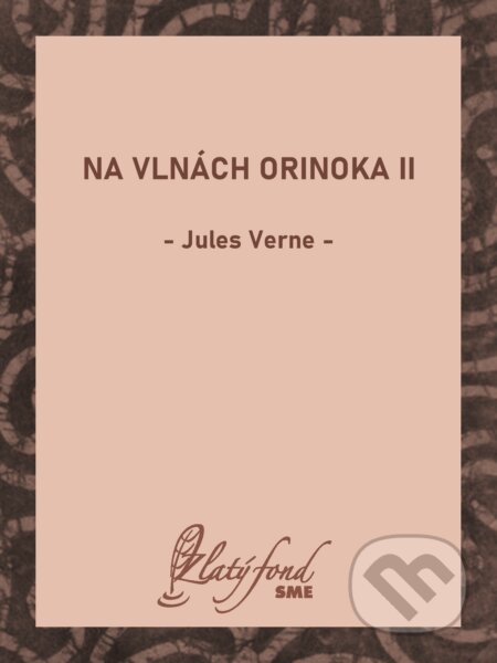 E-kniha: Na vlnách Orinoka II (Jules Verne). Petit Press, 2025 E-kniha: Na vlnách Orinoka II (Jules Verne). Petit Press, 2025