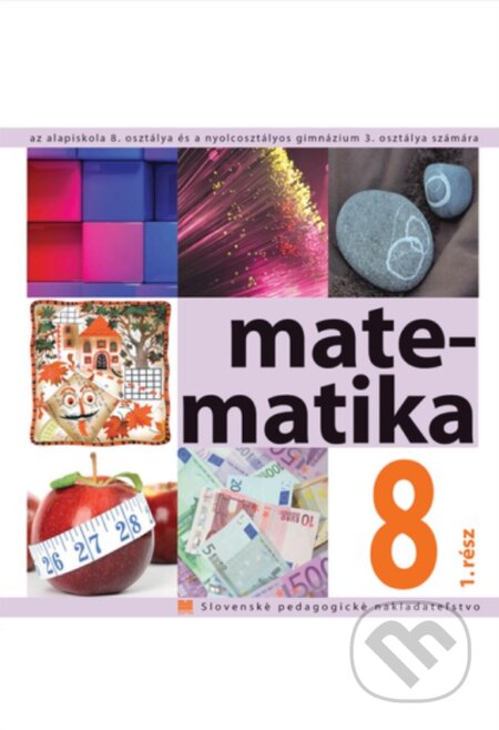 Kniha: Matematika pre 8. ročník ZŠ a 3. ročník gymnázia s osemročným štúdiom s VJM , 1. časť (Soňa Čeretková, Ondrej Šedivý a Ivan Teplička). Slovenské pedagogické nakladateľstvo - Mladé letá Kniha: Matematika pre 8. ročník ZŠ a 3. ročník gymnázia s osemročným štúdiom s VJM , 1. časť (Soňa Čeretková, Ondrej Šedivý a Ivan Teplička). Slovenské pedagogické nakladateľstvo - Mladé letá