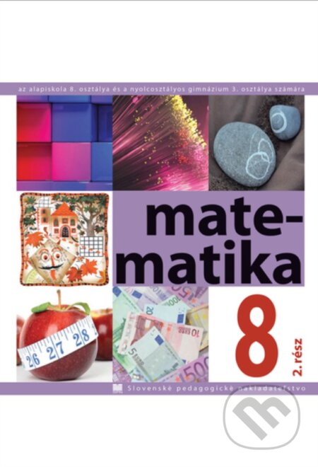 Kniha: Matematika pre 8. ročnik ZŠ a 3. roč. gymnázia s osemročným štúdiom s VJM - 2. časť (Soňa Čeretková, Ondrej Šedivý a Ivan Teplička). Slovenské pedagogické nakladateľstvo - Mladé letá Kniha: Matematika pre 8. ročnik ZŠ a 3. roč. gymnázia s osemročným štúdiom s VJM - 2. časť (Soňa Čeretková, Ondrej Šedivý a Ivan Teplička). Slovenské pedagogické nakladateľstvo - Mladé letá