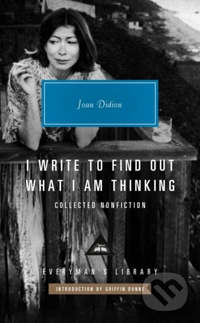 Kniha: I Write to Find Out What I am Thinking (Joan Didion). Everyman, 2025 Kniha: I Write to Find Out What I am Thinking (Joan Didion). Everyman, 2025
