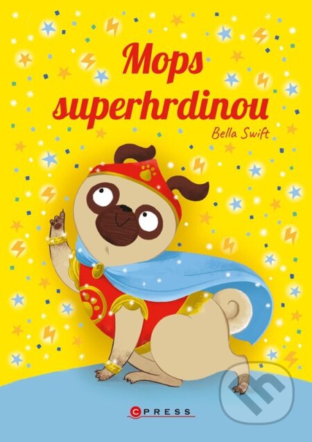 Kniha: Mops superhrdinou (Bella Swift). CPRESS, 2025 Kniha: Mops superhrdinou (Bella Swift). CPRESS, 2025