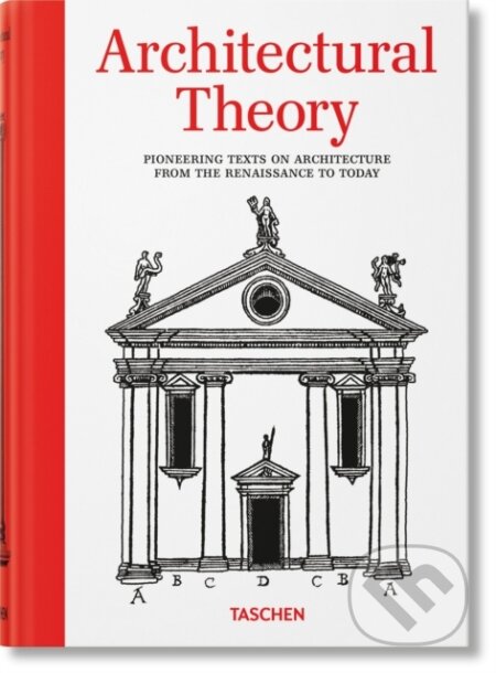 Kniha: Architectural Theory. Pioneering Texts on Architecture from the Renaissance to Today (Bernd Evers). Taschen, 2025 Kniha: Architectural Theory. Pioneering Texts on Architecture from the Renaissance to Today (Bernd Evers). Taschen, 2025