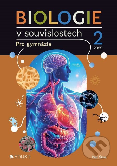 Kniha: Biologie v souvislostech 2 pro gymnázia (Petr Šíma). Eduko, 2025 Kniha: Biologie v souvislostech 2 pro gymnázia (Petr Šíma). Eduko, 2025
