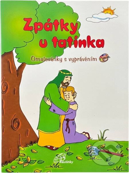 Kniha: Zpátky u tatínka : (Lk 15, 11-32) : odpuštění, pochopení, uznání našich chyb : omalovánky s vyprávěním (Bertha Sofía Pitalúa Qui?onez). Paulínky, 2013 Kniha: Zpátky u tatínka : (Lk 15, 11-32) : odpuštění, pochopení, uznání našich chyb : omalovánky s vyprávěním (Bertha Sofía Pitalúa Qui?onez). Paulínky, 2013