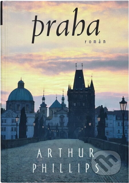 Kniha: Praha : román (Arthur Phillips). , 2004 Kniha: Praha : román (Arthur Phillips). , 2004
