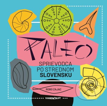 Kniha: Paleo sprievodca po strednom Slovensku (Róbert Zajac). Marenčin PT, 2025 Kniha: Paleo sprievodca po strednom Slovensku (Róbert Zajac). Marenčin PT, 2025