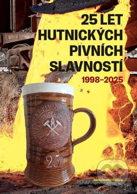 Kniha: 25 let Hutnických pivních slavností 1998-2025 (Beskydy). Beskydy, 2025 Kniha: 25 let Hutnických pivních slavností 1998-2025 (Beskydy). Beskydy, 2025