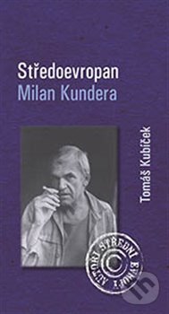 Kniha: Středoevropan Milan Kundera (Tomáš Kubíček). Periplum, 2013 Kniha: Středoevropan Milan Kundera (Tomáš Kubíček). Periplum, 2013