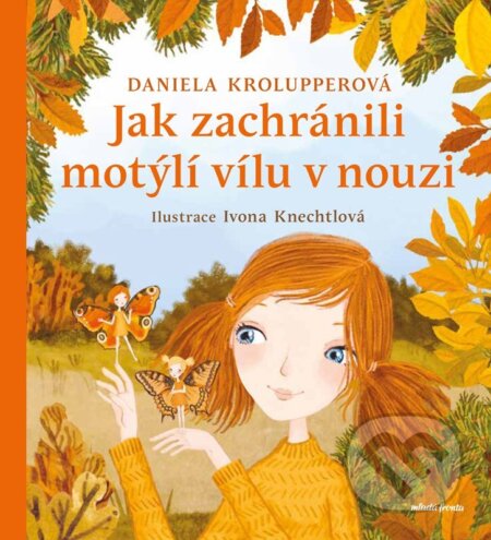 Kniha: Jak zachránili motýlí vílu v nouzi (Daniela Krolupperová). Mladá fronta, 2025 Kniha: Jak zachránili motýlí vílu v nouzi (Daniela Krolupperová). Mladá fronta, 2025