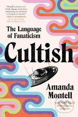 Kniha: Cultish (Amanda Montell). HarperCollins Publishers, 2025 Kniha: Cultish (Amanda Montell). HarperCollins Publishers, 2025