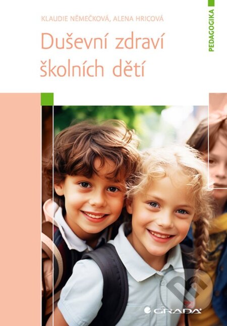 Kniha: Duševní zdraví školních dětí (Klaudie Němečková). Grada, 2025 Kniha: Duševní zdraví školních dětí (Klaudie Němečková). Grada, 2025