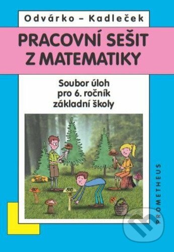 Kniha: Matematika pro 6. roč. ZŠ (Oldřich Odvárko a Jiří Kadleček). Prometheus Books, 2025 Kniha: Matematika pro 6. roč. ZŠ (Oldřich Odvárko a Jiří Kadleček). Prometheus Books, 2025
