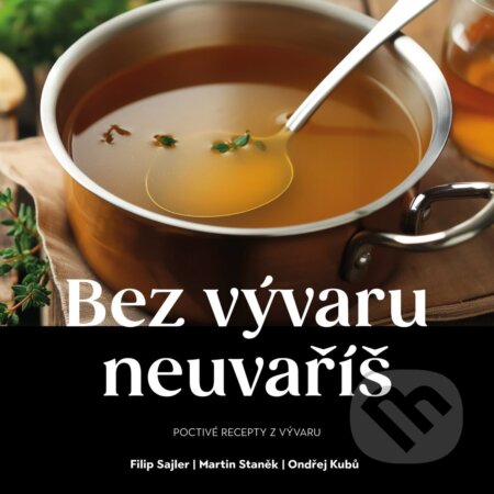 Kniha: Bez vývaru neuvaříš (Filip Sajler, Ondřej Staněk a Filip Kubů). Esence, 2025 Kniha: Bez vývaru neuvaříš (Filip Sajler, Ondřej Staněk a Filip Kubů). Esence, 2025