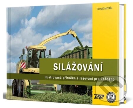 Kniha: Silážování - Ilustrovaná příručka silážování pro každého (Tomáš Mitrík). Profi Press, 2025 Kniha: Silážování - Ilustrovaná příručka silážování pro každého (Tomáš Mitrík). Profi Press, 2025