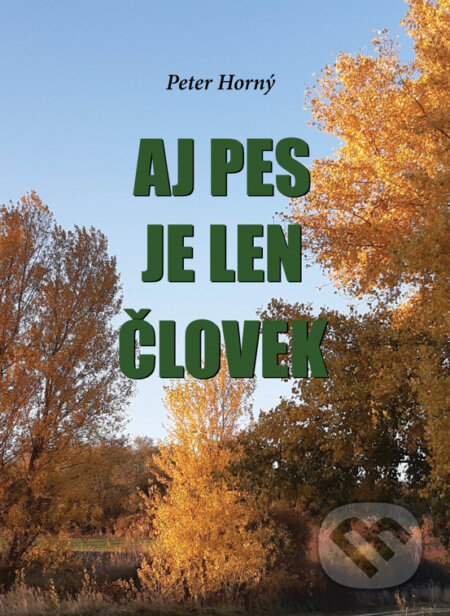 Kniha: Aj pes je len človek (Peter Horný). Peter Horný, 2025 Kniha: Aj pes je len človek (Peter Horný). Peter Horný, 2025