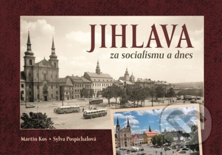 Kniha: Jihlava za socialismu a dnes (Sylva Pospíchalová a Martin Kos). Tváře, 2025 Kniha: Jihlava za socialismu a dnes (Sylva Pospíchalová a Martin Kos). Tváře, 2025