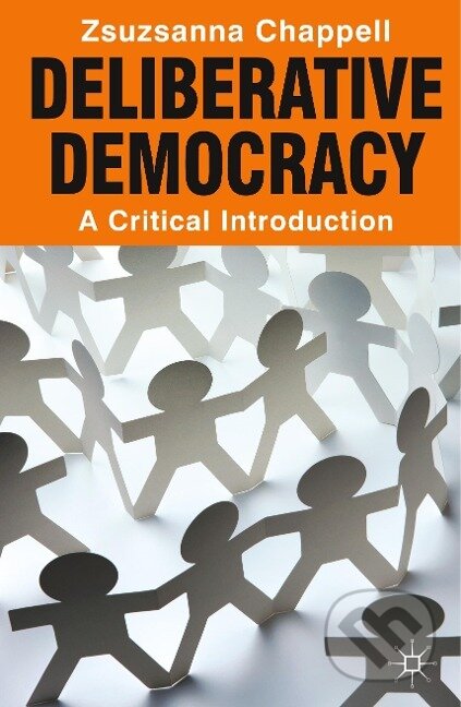 Kniha: Deliberative Democracy (Zsuzsanna Chappell). Red Globe Press, 2012 Kniha: Deliberative Democracy (Zsuzsanna Chappell). Red Globe Press, 2012