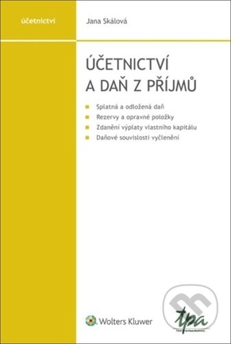 Kniha: Účetnictví a daň z příjmů (Jana Skálová). Wolters Kluwer ČR, 2025 Kniha: Účetnictví a daň z příjmů (Jana Skálová). Wolters Kluwer ČR, 2025