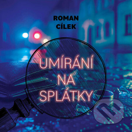 Audiokniha: Umírání na splátky (Roman Cílek). Tympanum, 2025 Audiokniha: Umírání na splátky (Roman Cílek). Tympanum, 2025