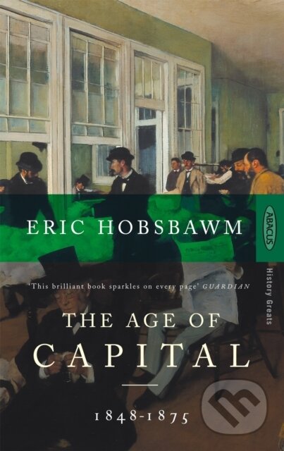 Kniha: The Age Of Capital : 1848-1875 (Eric Hobsbawm). Little, Brown Book Group, 1988 Kniha: The Age Of Capital : 1848-1875 (Eric Hobsbawm). Little, Brown Book Group, 1988