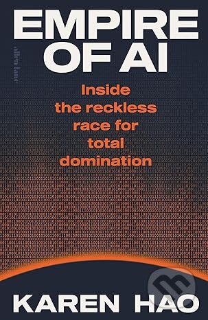 Kniha: Empire of AI (Karen Hao). Penguin Books, 2025 Kniha: Empire of AI (Karen Hao). Penguin Books, 2025
