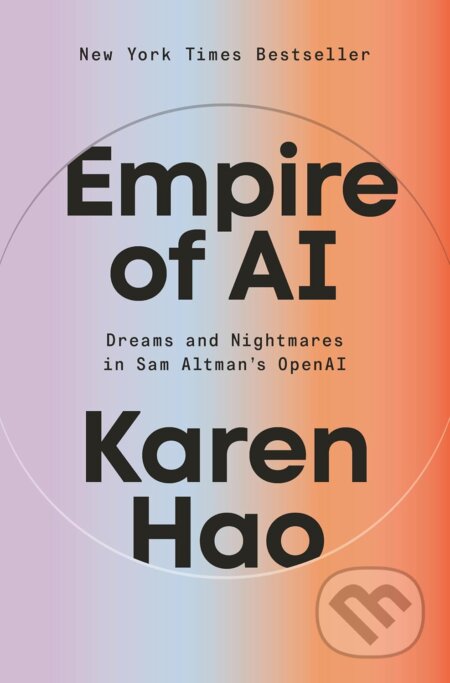 Kniha: Empire of AI (Karen Hao). Penguin Books, 2025 Kniha: Empire of AI (Karen Hao). Penguin Books, 2025