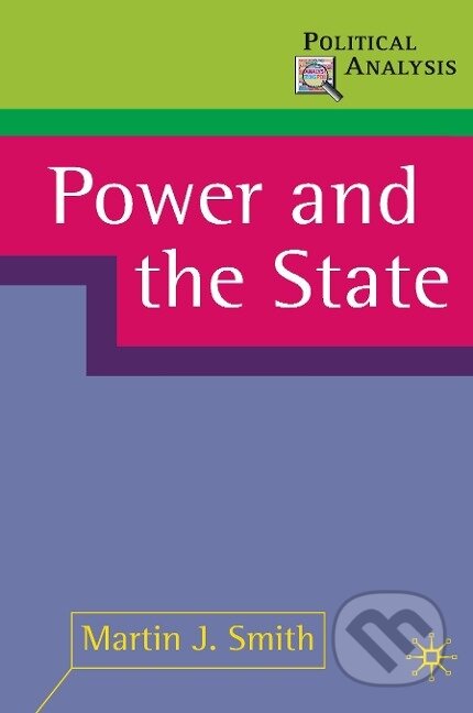 Kniha: Power and the State (Martin J. Smith). , 2009 Kniha: Power and the State (Martin J. Smith). , 2009