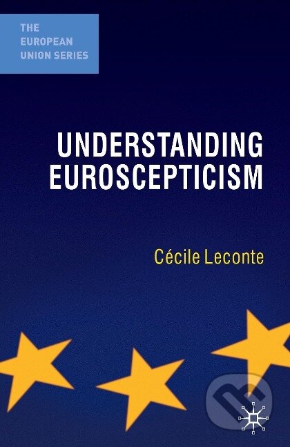 Kniha: Understanding Euroscepticism (Cécile Leconte). , 2010 Kniha: Understanding Euroscepticism (Cécile Leconte). , 2010