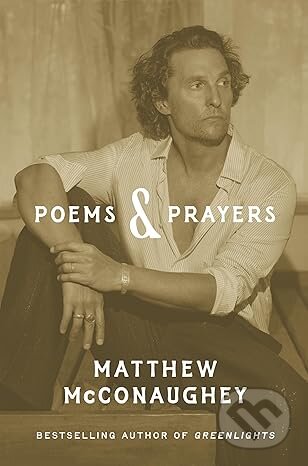 Kniha: Poems & Prayers (Matthew Mcconaughey). Headline Book, 2025 Kniha: Poems & Prayers (Matthew Mcconaughey). Headline Book, 2025