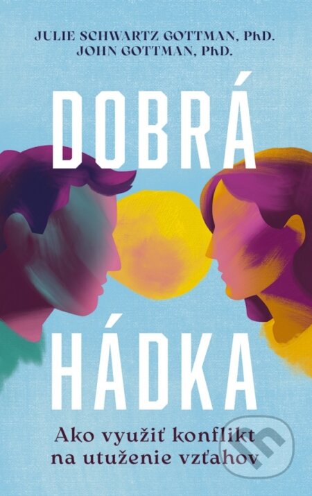 Kniha: Dobrá hádka (Julie Schwartz Gottman a John Gottman). Príroda, 2025 Kniha: Dobrá hádka (Julie Schwartz Gottman a John Gottman). Príroda, 2025