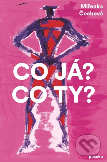Kniha: Co já? Co ty? (Miřenka Čechová). Paseka, 2025 Kniha: Co já? Co ty? (Miřenka Čechová). Paseka, 2025