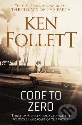 Kniha: Code to Zero (Ken Follett). Pan Macmillan, 2019 Kniha: Code to Zero (Ken Follett). Pan Macmillan, 2019