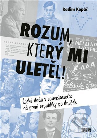 Kniha: Rozum, který mi uletěl! - České dada v souvislostech od první republiky po dnešek (Radim Kopáč). Books & Pipes, 2025 Kniha: Rozum, který mi uletěl! - České dada v souvislostech od první republiky po dnešek (Radim Kopáč). Books & Pipes, 2025