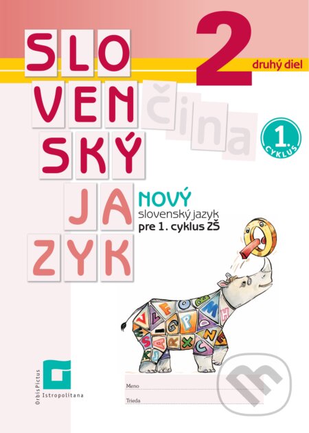 Kniha: Nový Slovenský jazyk 2 pre 1. cyklus ZŠ – 2. časť (Orbis Pictus Istropolitana). Orbis Pictus Istropolitana, 2025 Kniha: Nový Slovenský jazyk 2 pre 1. cyklus ZŠ – 2. časť (Orbis Pictus Istropolitana). Orbis Pictus Istropolitana, 2025