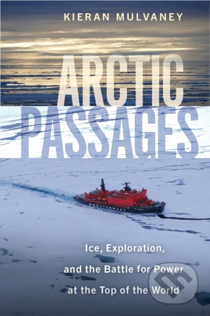Kniha: Arctic Passages (Keiran Mulvaney). Island Press, 2025 Kniha: Arctic Passages (Keiran Mulvaney). Island Press, 2025