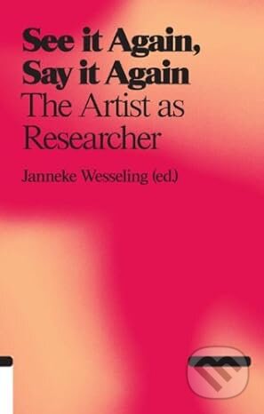 Kniha: See It Again, Say It Again: The Artist as Researcher (Valiz). Valiz, 2011 Kniha: See It Again, Say It Again: The Artist as Researcher (Valiz). Valiz, 2011