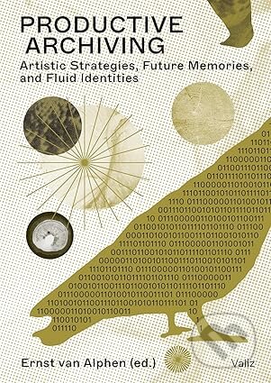 Kniha: Productive Archiving: Artistic Strategies, Future Memories & Fluid Identities (Ernst Van Alphen). Valiz, 2023 Kniha: Productive Archiving: Artistic Strategies, Future Memories & Fluid Identities (Ernst Van Alphen). Valiz, 2023