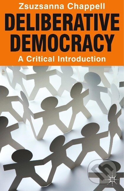 Kniha: Deliberative Democracy (Zsuzsanna Chappell). , 2012 Kniha: Deliberative Democracy (Zsuzsanna Chappell). , 2012