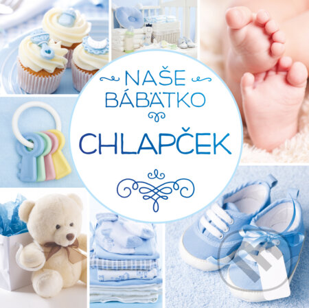 Kniha: Naše bábätko: Chlapček (Autorský kolektiv). Slovart, 2025 Kniha: Naše bábätko: Chlapček (Autorský kolektiv). Slovart, 2025