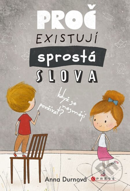 Kniha: Proč existují sprostá slova, když se nesmějí používat? (Anna Durnová). CPRESS, 2025 Kniha: Proč existují sprostá slova, když se nesmějí používat? (Anna Durnová). CPRESS, 2025
