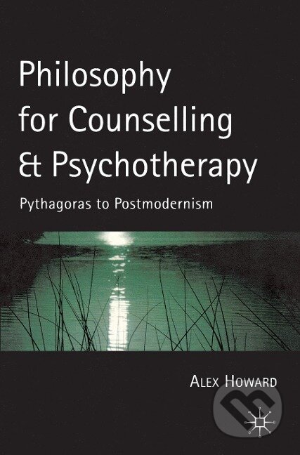 Kniha: Philosophy for Counselling and Psychotherapy (Alex Howard). , 2005 Kniha: Philosophy for Counselling and Psychotherapy (Alex Howard). , 2005