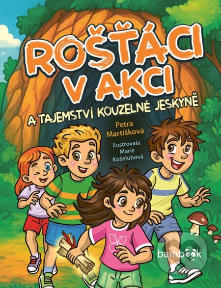 Kniha: Rošťáci v akci a tajemství kouzelné jeskyně (Petra Martišková). Bambook, 2025 Kniha: Rošťáci v akci a tajemství kouzelné jeskyně (Petra Martišková). Bambook, 2025