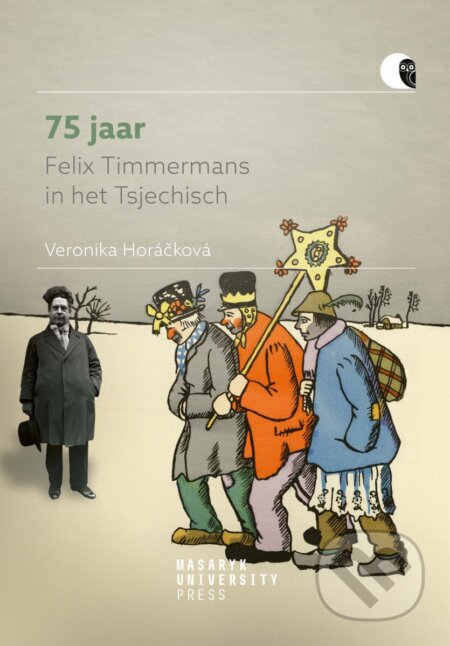 Kniha: 75 jaar Felix Timmermans in het Tsjechisch (Veronika Horáčková). , 2024 Kniha: 75 jaar Felix Timmermans in het Tsjechisch (Veronika Horáčková). , 2024